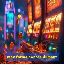 max forma santos dumont